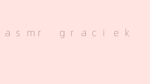 asmr graciek